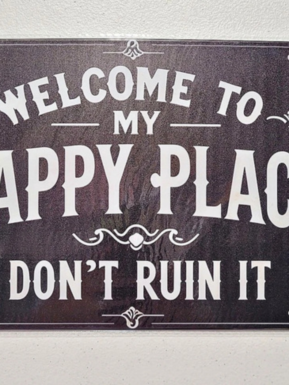 Welcome to My Happy Place Don't Ruin It Metal Sign Black & White